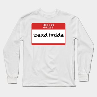 Hello my name is: Dead inside Long Sleeve T-Shirt